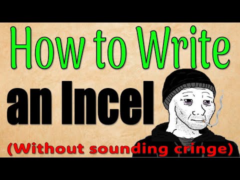 How to Write an Incel (without being cringe)