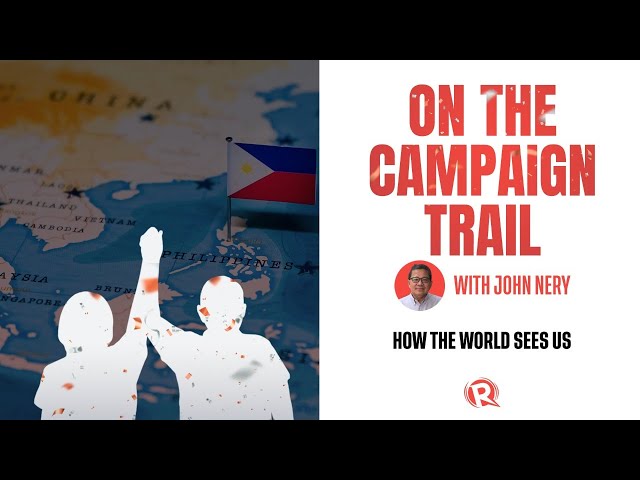 [WATCH] On The Campaign Trail with John Nery: How the world sees us