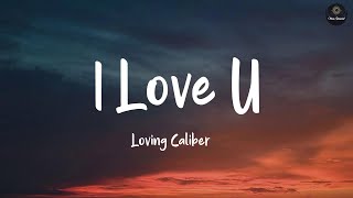 I Love U - Loving Caliber (Lyrics)