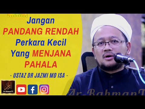 Ustaz Dr Jazmi Md Isa - Jangan PANDANG RENDAH Perkara Kecil Yang MENJANA PAHALA
