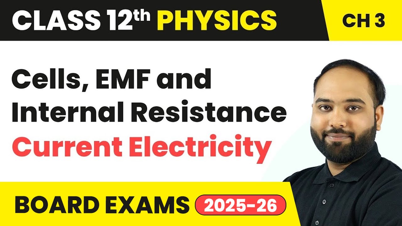 Cells, EMF and Internal Resistance - Current Electricity | Class 12 Physics Chapter 3 | CBSE 2024-25