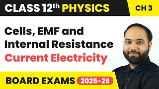 Cells, EMF and Internal Resistance - Current Electricity | Class 12 Physics Chapter 3 | CBSE 2024-25