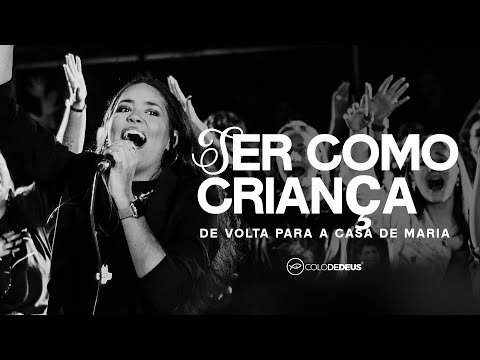 SER COMO CRIANÇA - DE VOLTA PARA A CASA DE MARIA // COLO DE DEUS