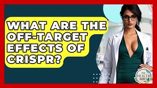 What Are The Off-target Effects Of CRISPR? - The Health Brief