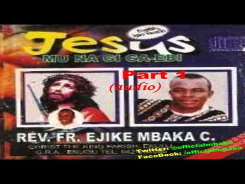 Jesus Mu Na Gi Ga-Ebi (I Will Live With Jesus) Part 1 - Official Father Mbaka