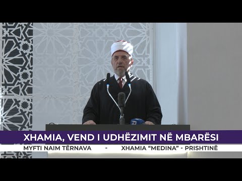 HUTBE | Xhamia vend i udhëzimit në mbarësi - Myfti Naim Tërnava