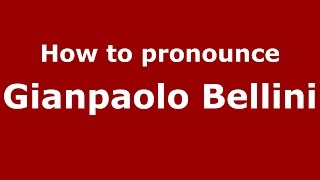How to pronounce Gianpaolo Bellini