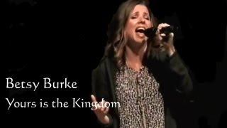 Yours is the Kingdom - Betsy Burke - Gateway Community Church