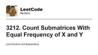 YouTube video '3212. Count Submatrices With Equal Frequency of X and Y (Leetcode Medium)'