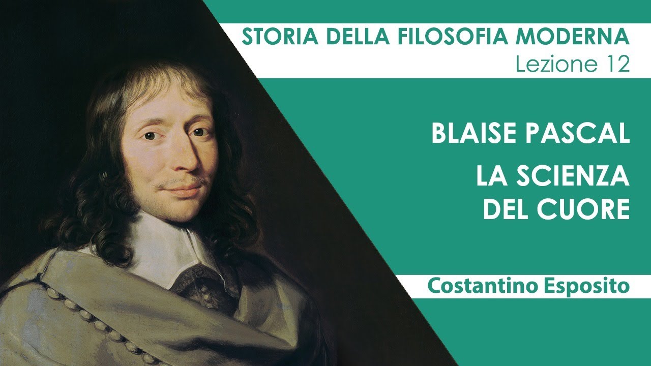 Lezione 12 - Blaise Pascal: la scienza del cuore