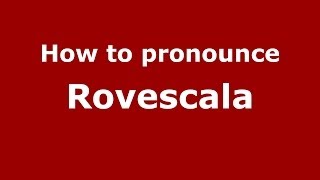 How to pronounce Rovescala