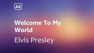 Elvis Presley - Welcome To My World (Lyrics)