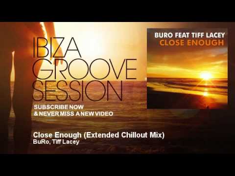 BuRo, Tiff Lacey - Close Enough - Extended Chillout Mix - IbizaGrooveSession
