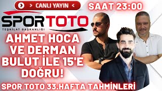 🔴SPOR TOTO 33. HAFTA TAHMİNLERİ | Ahmet Hoca Ve Derman Bulut İle 15'e Doğru!