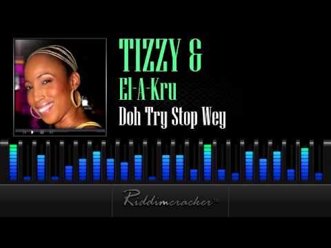 Tizzy & El-A-Kru - Doh Try Stop Wey [Soca 2013]