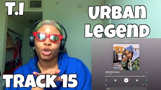T.I. “ URBAN LEGEND ALBUM REACTION “ CHILLIN WITH MY BIT*CH “ 