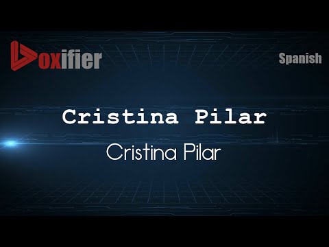 How to Pronounce Cristina Pilar (Cristina Pilar) in Spanish - Voxifier.com
