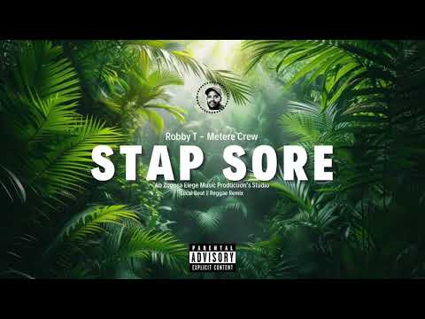 STAP SORE - ROBBY T - METERE CREW || LOCAL BEAT REGGAE REMIX 2025 🌴🌴🌴
