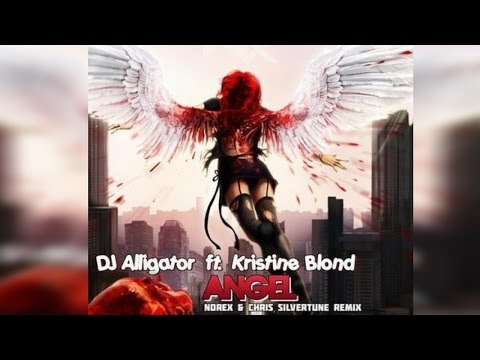 DJ Alligator Ft Kristine Blond - Angel (Norex & Chris Silvertune Remix) [HANDS UP]