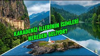Karadeniz İllerinin İsim Kökenleri ve Bilinmeyen Hikayeleri!