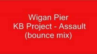 Wigan pier - KB Project - assault (bounce mix)