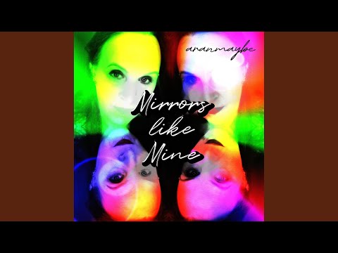 Mirrors Like Mine - Aranmaybe