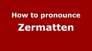 How to pronounce Zermatten