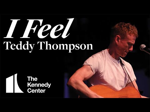 Teddy Thompson - "I Feel" | Live at The Kennedy Center