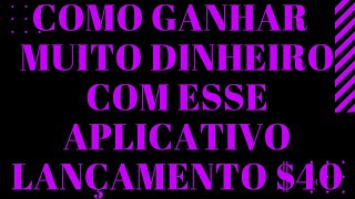 COMO GANHAR DINHEIRO COM ESSE APLICATIVO LANAMENTO $40