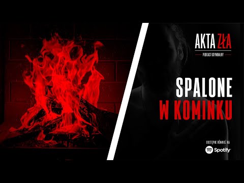 Akta Zła - Spalone w kominku | Podcast kryminalny