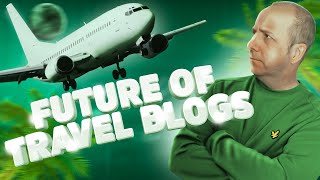 The Future of Travel Blogs ✈️