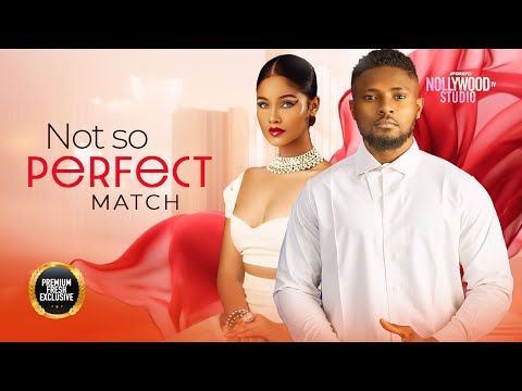 NOT SO PERFECT MATCH (Sunshine Roseman & Maurice Sam) - Brand New 2024 Nigerian Movie