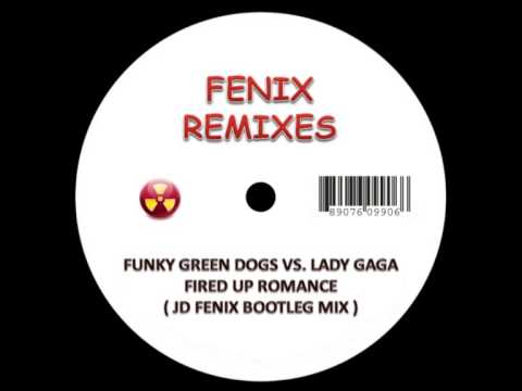FUNKY GREEN DOGS VS LADY GAGA   FIRED UP ROMANCE   JD FENIX BOOTLEG MIX