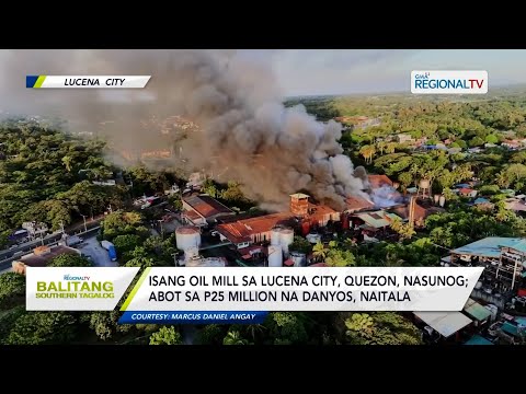 Balitang Southern Tagalog: Isang oil mill sa Lucena City, Quezon, nasunog