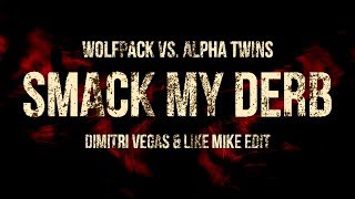 Smack My Derb (Dimitri Vegas & Like Mike Edit) - Wolfpack vs. Futuristic Polar Bears vs. Alpha Twins