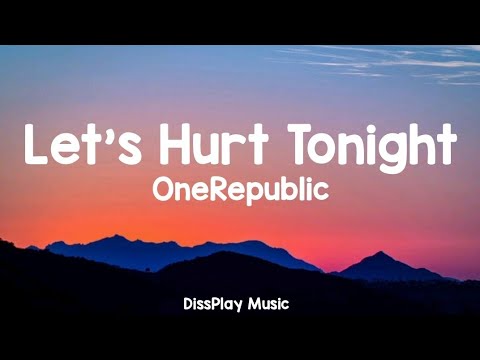 OneRepublic - Let's Hurt Tonight (lyrics)