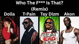Dolla ft. T-Pain, Tay Dizm, &amp; Akon - Who The F*** Is That? (Remix)