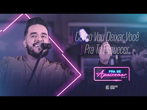 Eduardo Gama - Como Vou Deixar Você / Pra Te Esquecer (DVD Pra Se Apaixonar)