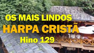 Os Mais LINDOS Hinos da Harpa Cristã - Hino 129 Regozijo na Cruz