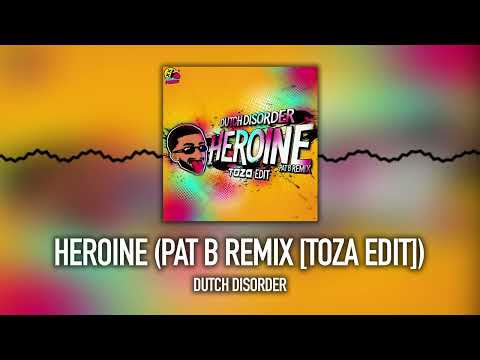 DUTCH DISORDER - HEROINE (PAT B REMIX) [TOZA EDIT]