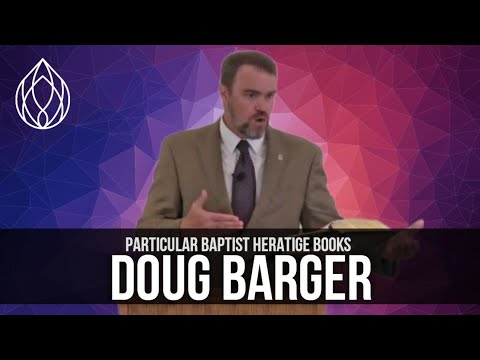 Doug Barger: Particular Baptists, "Forgotten Puritans ... - YouTube