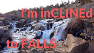 I'm inCLINEd to FALLS...