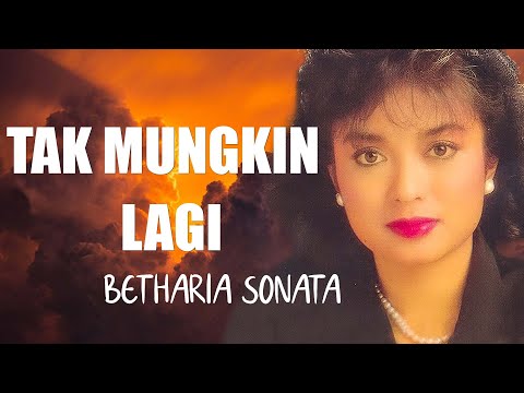 Tak Mungkin Lagi - Betharia Sonatha (Lirik lagu)
