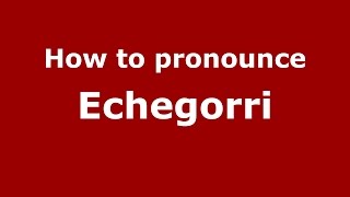 How to pronounce Echegorri
