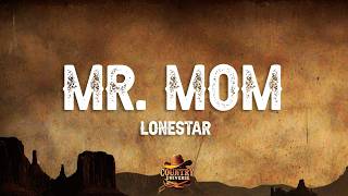 Lonestar - Mr. Mom (Lyrics)