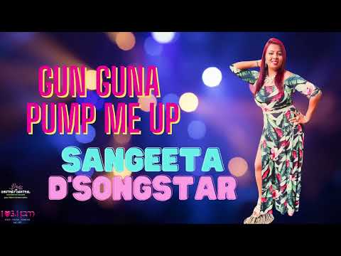 Sangeeta D'Songstar - Gun Guna x Pump Me Up