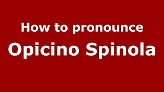 How to pronounce Opicino Spinola