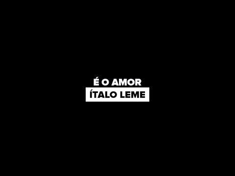 É O Amor - Italo Leme