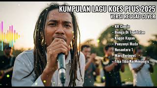 Download lagu KUMPULAN LAGU KOES PLUS 2025 (VERSI REGGAE COVER) mp3