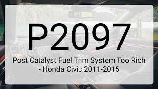 DTC P2097: Post Catalyst Fuel Trim System Too Rich - Honda Civic 2011-2015